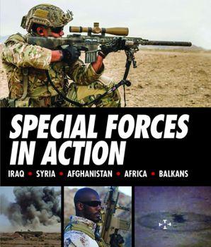 The Special Forces in Action: From the Gulf War to Bin Laden, A Detailed Account of Elite Military Operations