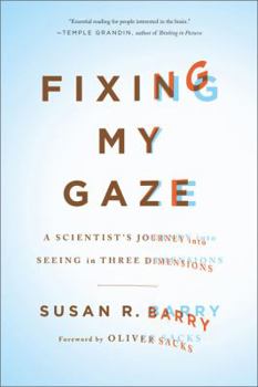 Hardcover Fixing My Gaze: A Scientist's Journey Into Seeing in Three Dimensions Book