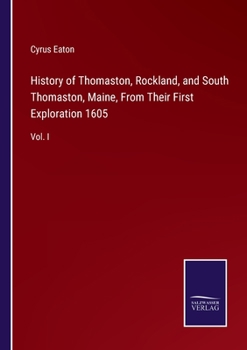 Paperback History of Thomaston, Rockland, and South Thomaston, Maine, From Their First Exploration 1605: Vol. I Book