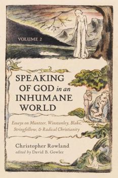 Hardcover Speaking of God in an Inhumane World, Volume 2: Essays on Müntzer, Winstanley, Blake, Stringfellow, and Radical Christianity Book