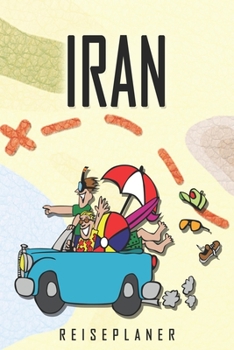 Iran Reiseplaner: Reise- und Urlaubstagebuch für Iran. Ein Logbuch mit wichtigen vorgefertigten Seiten und vielen freien Seiten für deine ... oder als Abschiedsgeschenk (German Edition)