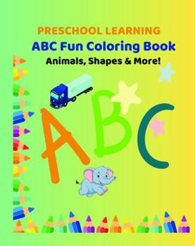 Paperback Preschool Learning ABC Fun Coloring Book. Animals, Shapes & More!: A Creative Coloring Book for Kids Featuring Animals, Shapes, and Everyday Objects! Book