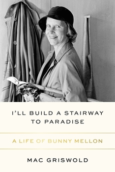 Hardcover I'll Build a Stairway to Paradise: A Life of Bunny Mellon Book
