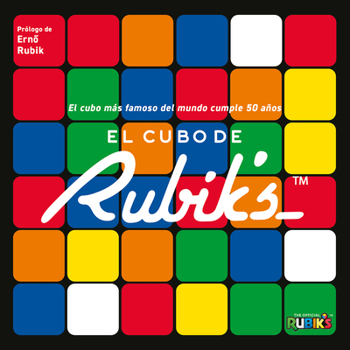 El cubo de Rubik’s / Rubik's: El cubo más famoso del mundo cumple 50 años (Spanish Edition)