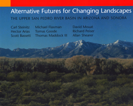 Alternative Futures for Changing Landscapes: The Upper San Pedro River Basin in Arizona and Sonora
