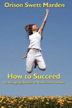 How to Succeed or; Stepping-Stones to Fame and Fortune