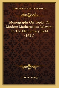 Paperback Monographs On Topics Of Modern Mathematics Relevant To The Elementary Field (1911) Book