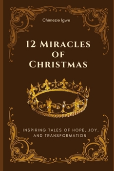 Paperback 12 Miracles of Christmas: Inspiring Tales of Hope, Joy, and Transformation Book