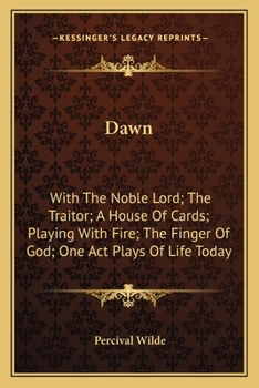 Paperback Dawn: With The Noble Lord; The Traitor; A House Of Cards; Playing With Fire; The Finger Of God; One Act Plays Of Life Today Book