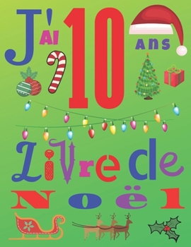J'ai 10 ans Livre de Noël: Le journal de Noël et le carnet de croquis pour les enfants de dix ans (French Edition)