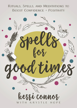 Paperback Spells for Good Times: Rituals, Spells & Meditations to Boost Confidence & Positivity Book