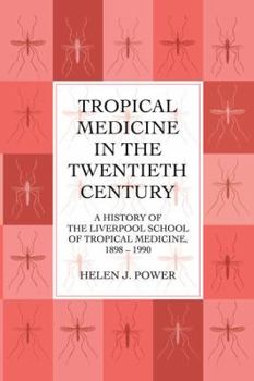 Paperback Tropical Medicine in the Twentieth Century: A History of The Liverpool School of Tropical Medicine 1898-1990 Book