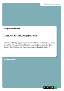 Paperback Gender als Bildungsprojekt: Sind Benachteiligungen durch das Geschlecht bestimmt und wenn ja, welche L?sungsans?tze k?nnen angestrebt werden, die [German] Book