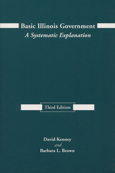 Paperback Basic Illinois Government, Third Edition: A Systematic Explanation Book