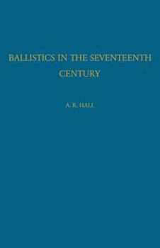 Paperback Ballistics in the Seventeenth Century: A Study in the Relations of Science and War with Reference Principally to England Book