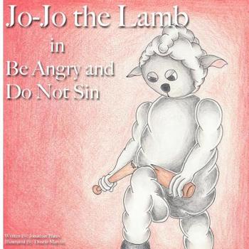 Paperback Jo-Jo the Lamb: Be Angry and Do Not Sin Book