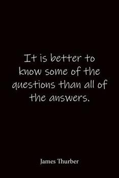 Paperback It is better to know some of the questions than all of the answers. James Thurber: Quote Notebook - Lined Notebook -Lined Journal - Blank Notebook Book