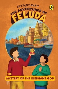 The Mystery Of The Elephant God - Book #11 of the Feluda