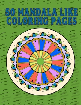 Paperback 50 Mandala Like Coloring Pages: Images To Color While You Relax And Reduce Stress! Book