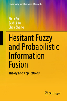 Hardcover Hesitant Fuzzy and Probabilistic Information Fusion: Theory and Applications Book