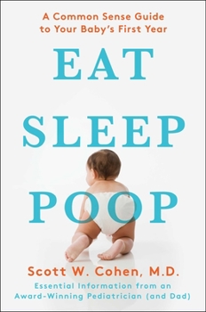 Paperback Eat, Sleep, Poop: A Common Sense Guide to Your Baby's First Year Book