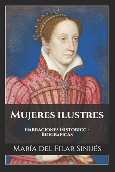 Paperback Mujeres ilustres: Narraciones Historico - Biograficas [Spanish] Book