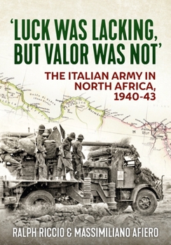 Paperback 'Luck Was Lacking, But Valour Was Not': The Italian Army in North Africa, 1940-43 Book