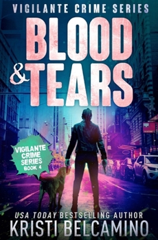 Blood & Tears - Book #4 of the Vigilante Crime Series