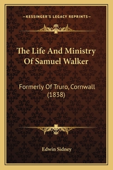 Paperback The Life And Ministry Of Samuel Walker: Formerly Of Truro, Cornwall (1838) Book