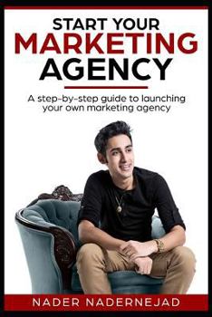 Paperback Start Your Marketing Agency: A step-by-step guide to launching your own marketing agency Book