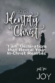 Joy's Identity in Christ: “I am” Declarations That Reveal Your In-Christ Realities (Joy's Personalized Scriptures Set)