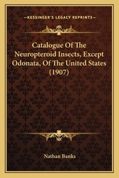 Paperback Catalogue Of The Neuropteroid Insects, Except Odonata, Of The United States (1907) Book