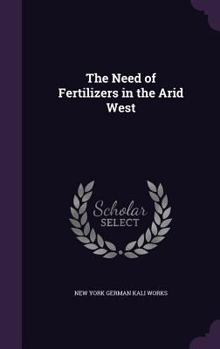 Hardcover The Need of Fertilizers in the Arid West Book