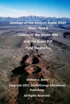 Geology of the Eastern Snake River Plain: Part II: Craters of the Moon National Monument and the Great Rift Field Excursions