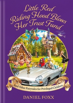 Hardcover Little Red Riding Hood Blows Her Trust Fund... and Other Fairytales for Privileged Children Book