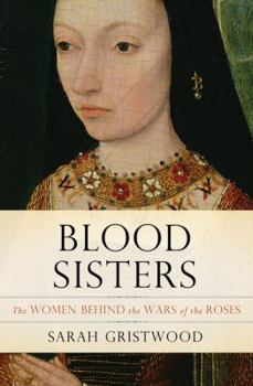 Hardcover Blood Sisters: The Women Behind the Wars of the Roses Book