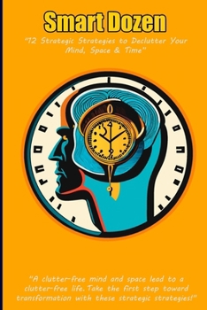 Paperback Smart Dozen: 12 Strategic Strategies to Declutter Your Mind, Space, and Time Book