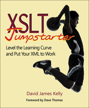 Paperback XSLT Jumpstarter: Level the Learning Curve and Put Your XML to Work Book