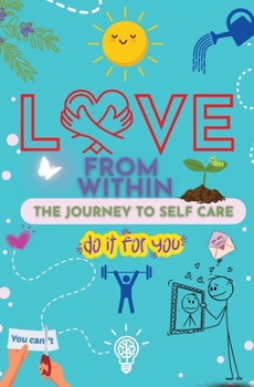 Paperback Love From Within: The Journal to Self-Care-Do It for You! Book
