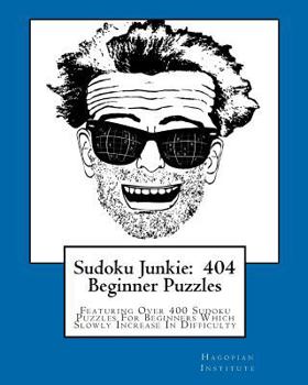 Paperback Sudoku Junkie: 404 Beginner Puzzles: Featuring Over 400 Sudoku Puzzles For Beginners Which Slowly Increase In Difficulty Book