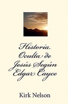 Paperback Historia Oculta de Jesús Según Edgar Cayce [Spanish] Book