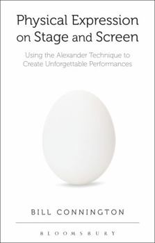 Paperback Physical Expression on Stage and Screen: Using the Alexander Technique to Create Unforgettable Performances Book