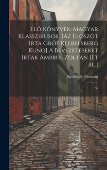 Hardcover Élö könyvek: magyar klasszikusok. [Az elöszót irta gróf Klebelsberg Kuno] A bevezetéseket irták Ambrus Zoltán [et al.]: 36 [Hungarian] Book