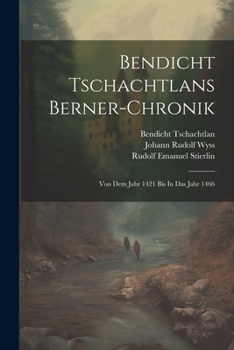 Paperback Bendicht Tschachtlans Berner-chronik: Von Dem Jahr 1421 Bis In Das Jahr 1466 [Afrikaans] Book