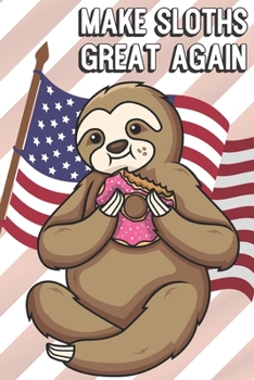 Paperback Make Sloths Great Again: MAGA Inspired Notebook Cover to Show Off What We Love and What to Make Great Again. Fun Notebook with Lined Pages. Book