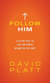 Hardcover Follow Him: A 35-Day Call to Live for Christ No Matter the Cost Book