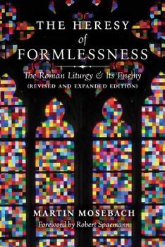 Paperback The Heresy of Formlessness: The Roman Liturgy and Its Enemy (Revised and Expanded Edition) Book