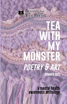 Tea With My Monster - Poetry & Art: A Mental Health Awareness Anthology