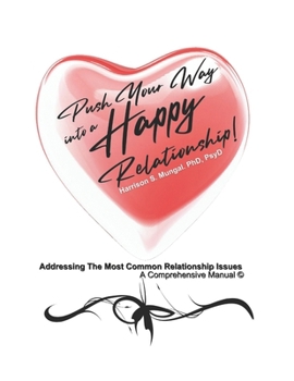 Paperback Push Your Way Into A Happy Relationship!: Addressing The Most Common Relationship Issues A Comprehensive Manual (c) Book