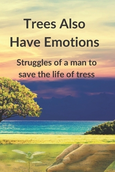 Trees Also Have Emotions: Struggles of a man to save the life of tress